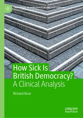 Jak nemocná je britská demokracie? A Clinical Analysis: A Clinical Analysis - How Sick Is British Democracy?: A Clinical Analysis