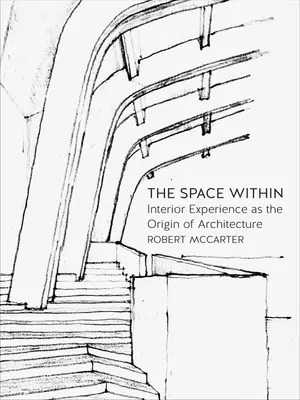 The Space Within: Interiérová zkušenost jako původ architektury - The Space Within: Interior Experience as the Origin of Architecture