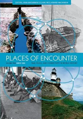 Místa setkávání, 2. díl: Čas, místo a propojení ve světových dějinách, 2. díl: od roku 1500 - Places of Encounter, Volume 2: Time, Place, and Connectivity in World History, Volume Two: Since 1500