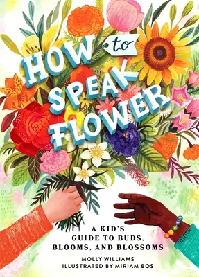 Jak mluvit květinou: Dětský průvodce poupaty, květy a květenstvím - How to Speak Flower: A Kid's Guide to Buds, Blooms, and Blossoms