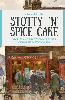 Stotty 'n' Spice Cake - Příběhy a tradiční recepty severovýchodní kuchyně - Stotty 'n' Spice Cake - Stories and traditional recipes of North East cooking