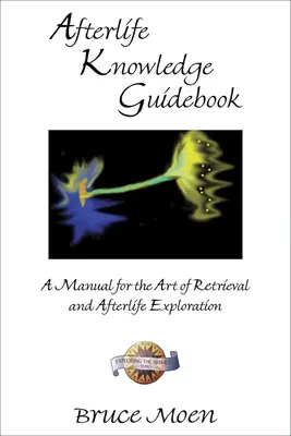 Průvodce poznáním posmrtného života: Příručka pro umění vyhledávání a zkoumání posmrtného života - Afterlife Knowledge Guidebook: A Manual for the Art of Retrieval and Afterlife Exploration