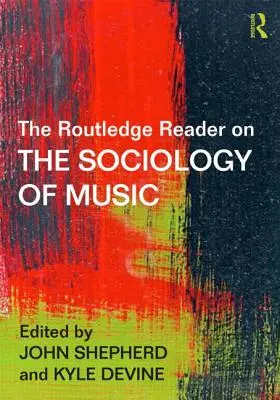 The Routledge Reader on the Sociology of Music (Routledgeova čítanka o sociologii hudby) - The Routledge Reader on the Sociology of Music
