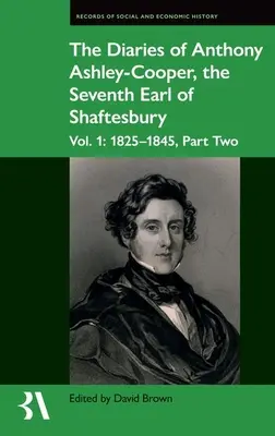 Deníky Anthonyho Ashley-Coopera, sedmého hraběte ze Shaftesbury: Díl 1: 1825-1845, část druhá - The Diaries of Anthony Ashley-Cooper, the Seventh Earl of Shaftesbury: Vol. 1: 1825-1845, Part Two