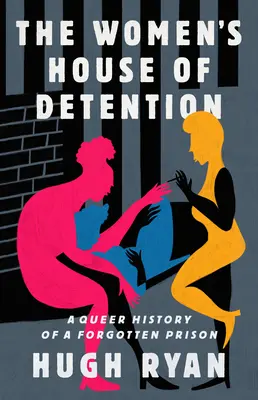 Ženský detenční dům: A Queer History of a Forgotten Prison (Queer historie zapomenutého vězení) - The Women's House of Detention: A Queer History of a Forgotten Prison