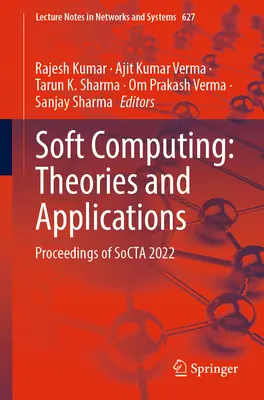 Soft Computing: Theories and Applications: Sborník Socta 2022 - Soft Computing: Theories and Applications: Proceedings of Socta 2022