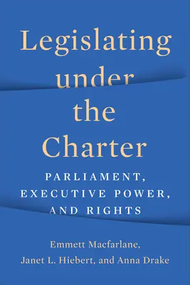 Legislativa podle Charty: Parlament, výkonná moc a práva - Legislating under the Charter: Parliament, Executive Power, and Rights