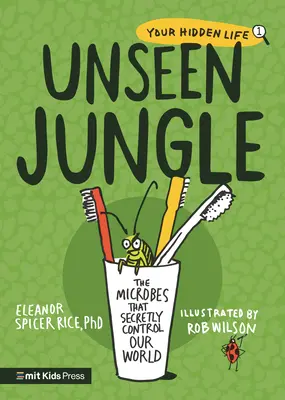 Neviditelná džungle: Mikrobi, kteří tajně ovládají náš svět - Unseen Jungle: The Microbes That Secretly Control Our World