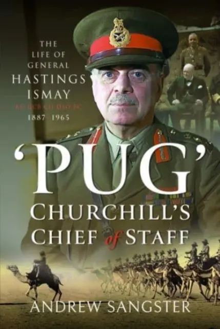 Pug - Churchillův náčelník štábu: Život generála Hastingse Ismaye Kg Gcb Ch Dso Ps, 1887-1965 - Pug - Churchill's Chief of Staff: The Life of General Hastings Ismay Kg Gcb Ch Dso Ps, 1887-1965