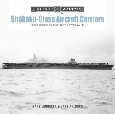 Letadlové lodě třídy Shōkaku: V japonském císařském námořnictvu za druhé světové války - Shōkaku-Class Aircraft Carriers: In the Imperial Japanese Navy During World War II