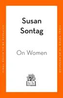 O ženách - nová sbírka feministických esejů od vlivné spisovatelky, aktivistky a kritičky Susan Sontagové. - On Women - A new collection of feminist essays from the influential writer, activist and critic, Susan Sontag