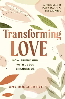 Proměňující láska: Jak nás přátelství s Ježíšem mění - Transforming Love: How Friendship with Jesus Changes Us