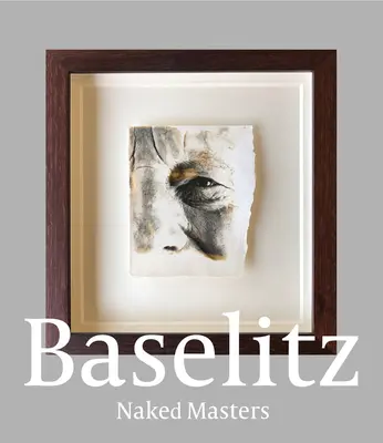 Georg Baselitz: Nahý mistr - Georg Baselitz: Naked Masters