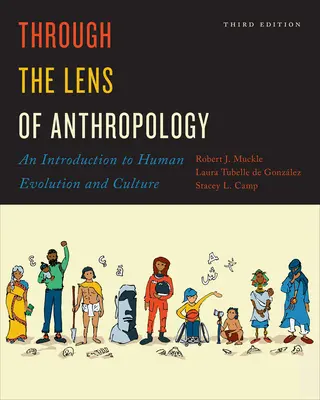 Objektivem antropologie: Úvod do evoluce a kultury člověka, třetí vydání - Through the Lens of Anthropology: An Introduction to Human Evolution and Culture, Third Edition