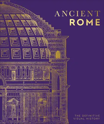 Starověký Řím: Vizuální historie Římského impéria - Ancient Rome: The Definitive Visual History