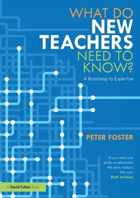 Co potřebují vědět noví učitelé?: Plán, jak se dostat k odbornosti - What Do New Teachers Need to Know?: A Roadmap to Expertise