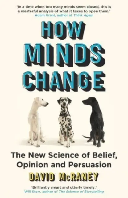 Jak se mění myšlení - Nová věda o víře, názoru a přesvědčování - How Minds Change - The New Science of Belief, Opinion and Persuasion