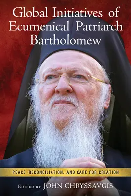 Globální iniciativy ekumenického patriarchy Bartoloměje: Mír, smíření a péče o stvoření - Global Initiatives of Ecumenical Patriarch Bartholomew: Peace, Reconciliation, and Care for Creation