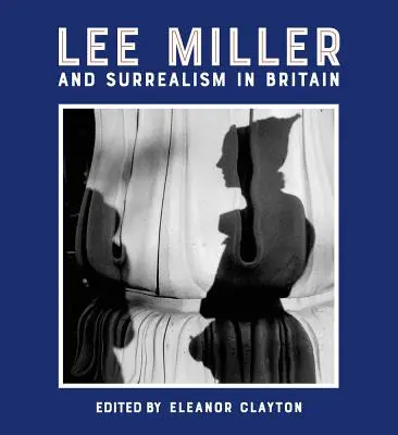 Lee Miller a surrealismus v Británii - Lee Miller and Surrealism in Britain