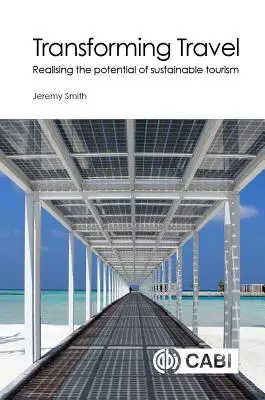 Proměna cestování: Přeměna cestovního ruchu: Využití potenciálu udržitelného cestovního ruchu - Transforming Travel: Realising the Potential of Sustainable Tourism