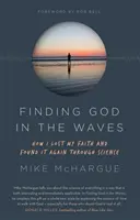Hledání Boha ve vlnách - Jak jsem ztratil víru a znovu ji našel díky vědě - Finding God in the Waves - How I lost my faith and found it again through science