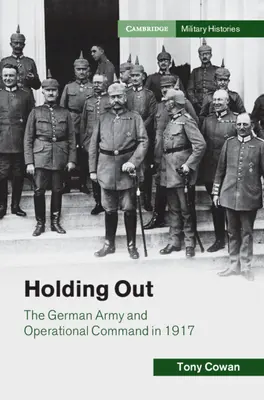 Holding Out - Německá armáda a operační velení v roce 1917 - Holding Out - The German Army and Operational Command in 1917