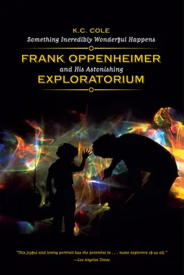 Stane se něco neuvěřitelně úžasného: Frank Oppenheimer a jeho úžasné exploratorium - Something Incredibly Wonderful Happens: Frank Oppenheimer and His Astonishing Exploratorium