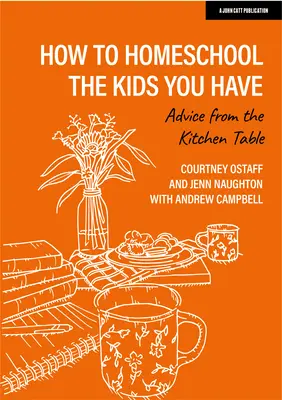 Jak učit doma děti, které máte: Rady od kuchyňského stolu - How to Homeschool the Kids You Have: Advice from the Kitchen Table