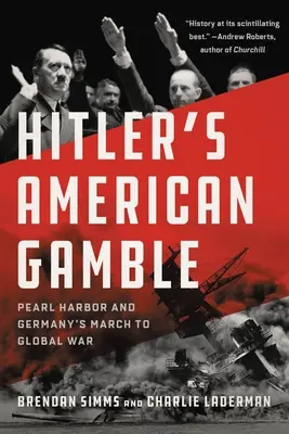 Hitlerova americká hra: Pearl Harbor a německý pochod do globální války - Hitler's American Gamble: Pearl Harbor and Germany's March to Global War