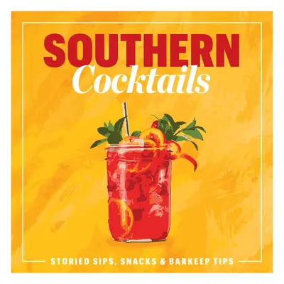Jižní koktejly: Příběhové drinky, občerstvení a tipy pro barmany - Southern Cocktails: Storied Sips, Snacks, and Barkeep Tips