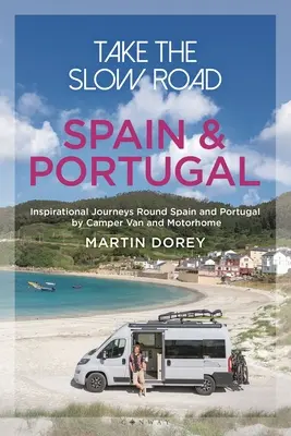Vydejte se pomalou cestou: Španělsko a Portugalsko: Inspirativní cesty obytným vozem a karavanem po Španělsku a Portugalsku. - Take the Slow Road: Spain and Portugal: Inspirational Journeys Round Spain and Portugal by Camper Van and Motorhome
