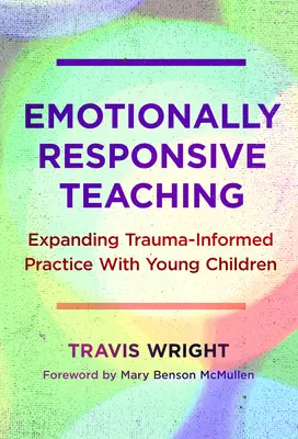 Emocionálně citlivé vyučování: Rozšíření praxe s malými dětmi založené na traumatu - Emotionally Responsive Teaching: Expanding Trauma-Informed Practice with Young Children