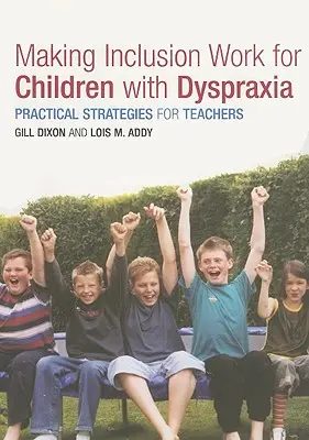 Aby inkluze fungovala u dětí s dyspraxií: Praktické strategie pro učitele - Making Inclusion Work for Children with Dyspraxia: Practical Strategies for Teachers