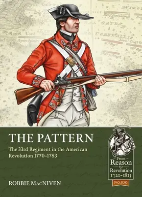 The Pattern: 33. pluk v americké revoluci 1770-1783 - The Pattern: The 33rd Regiment in the American Revolution 1770-1783