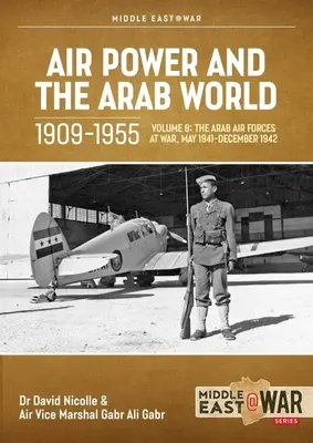 Vzdušné síly a arabský svět 1909-1955: Svazek 8: Oživení v Egyptě a Iráku, 1943-1945 - Air Power and Arab World 1909-1955: Volume 8: The Revival in Egypt and Iraq, 1943-1945