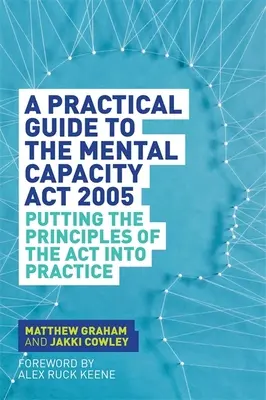 Praktický průvodce zákonem o duševní způsobilosti z roku 2005: Příručka pro uplatňování zásad zákona ACT v praxi - A Practical Guide to the Mental Capacity ACT 2005: Putting the Principles of the ACT Into Practice