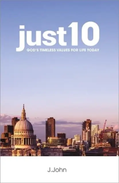 just10 - Nadčasové Boží hodnoty pro dnešní život - just10 - God's Timeless Values for Life Today
