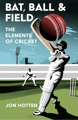 Netopýr, míč a pole: - Bat, Ball and Field: The Elements of Cricket