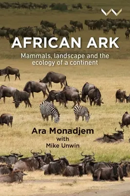 Africká archa: Savci, krajina a ekologie kontinentu - African Ark: Mammals, Landscape and the Ecology of a Continent