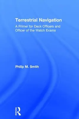 Pozemní navigace: Základní příručka pro palubní důstojníky a zkoušky pro strážní důstojníky - Terrestrial Navigation: A Primer for Deck Officers and Officer of the Watch Exams
