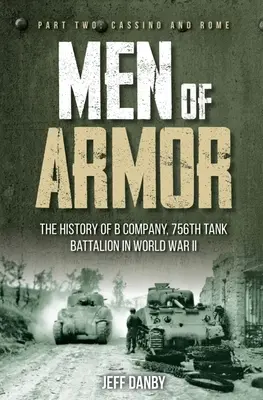 Muži v brnění: Historie roty B 756. tankového praporu ve druhé světové válce: Část druhá: Cassino a Řím - Men of Armor: The History of B Company, 756th Tank Battalion in World War II: Part Two: Cassino and Rome