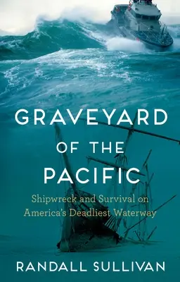Hřbitov v Pacifiku: Ztroskotání a přežití na nejsmrtonosnější americké vodní cestě - Graveyard of the Pacific: Shipwreck and Survival on America's Deadliest Waterway