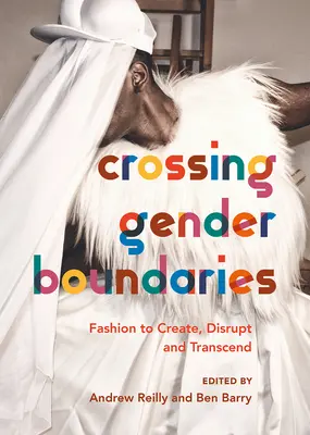 Překračování genderových hranic: Móda k vytváření, narušování a překračování - Crossing Gender Boundaries: Fashion to Create, Disrupt and Transcend