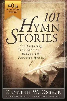 101 příběhů hymnů: Inspirující pravdivé příběhy 101 oblíbených hymnů - 101 Hymn Stories: The Inspiring True Behind 101 Favorite Hymns