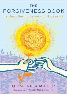 Kniha o odpuštění: Kniha o odpuštění: Uzdravení zranění, která si nezasloužíme - The Forgiveness Book: Healing the Hurts We Don't Deserve