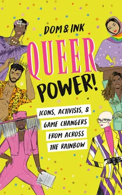 Queer Power! Ikony, aktivisté a lidé, kteří mění pravidla hry, z celé duhy - Queer Power!: Icons, Activists & Game Changers from Across the Rainbow