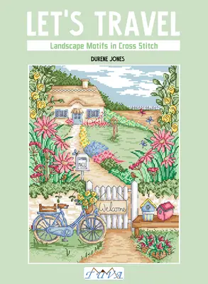 Pojďme cestovat: Motivy krajiny křížkovým stehem: Cestování - Let's Travel: Landscape Motifs in Cross Stitch