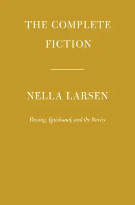 Kompletní beletrie Nelly Larsenové: a povídky. - The Complete Fiction of Nella Larsen: Passing, Quicksand, and the Stories