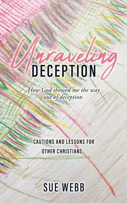 Unraveling Deception: Jak mi Bůh ukázal cestu z podvodu - Unraveling Deception: How God showed me the way out of deception