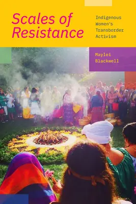Váhy odporu: Přeshraniční aktivismus domorodých žen - Scales of Resistance: Indigenous Women's Transborder Activism
